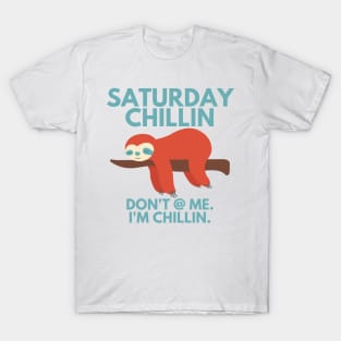 saturday chillin don't at me i'm chillin sloth T-Shirt